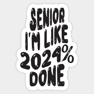 Senior I'm Like 2024% Done Sticker